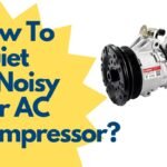 How To Quiet A Noisy Car AC Compressor