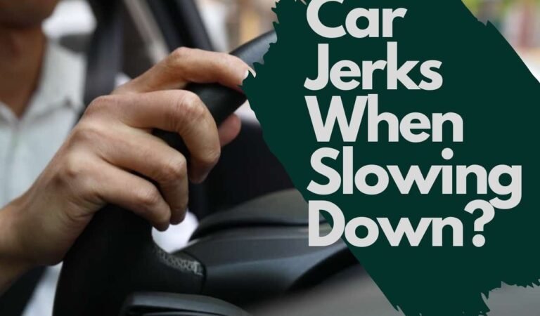 The Best Thing To Do When Car Jerks When Slowing Down