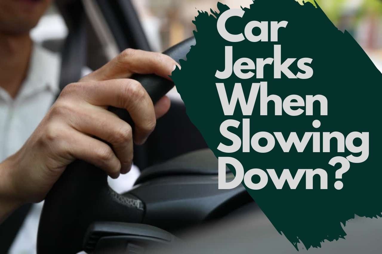 Car Jerks When Slowing Down